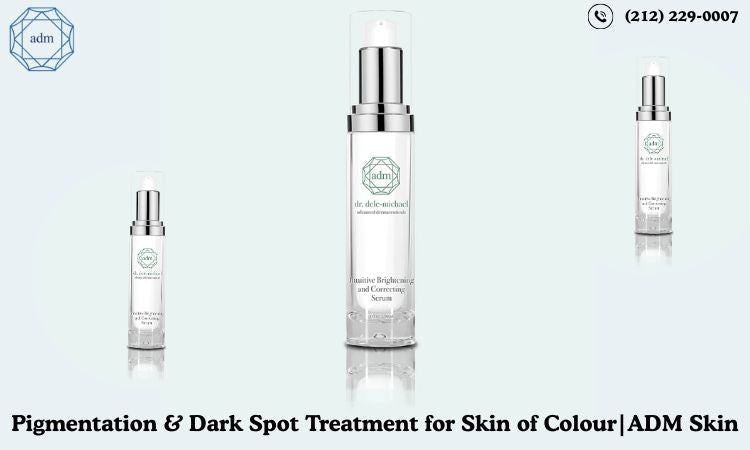 Pigmentation & Dark Spot Treatment for Skin of Color | ADM Skin