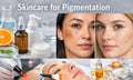 Skincare for Pigmentation